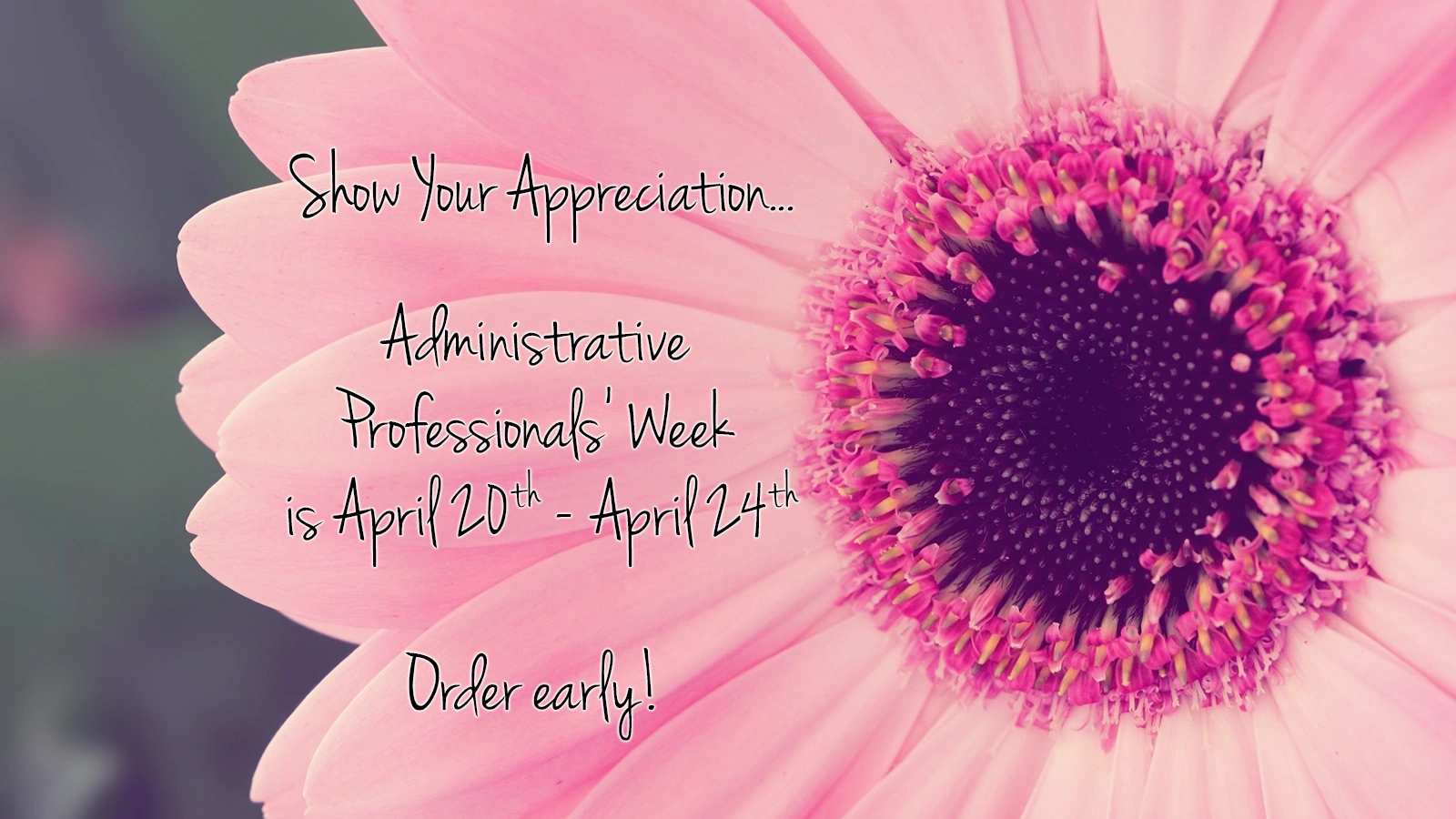 Administrative Professionals Week is April 20-24. Order early from In Full Bloom Florist in Farmingdale, New York, 516-420-4313